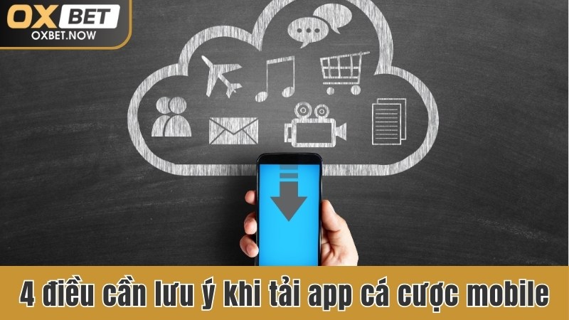 4 điều cần lưu ý khi tải app cá cược mobile