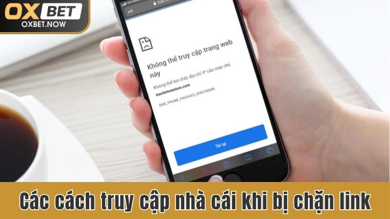 Các cách truy cập nhà cái khi bị chặn link