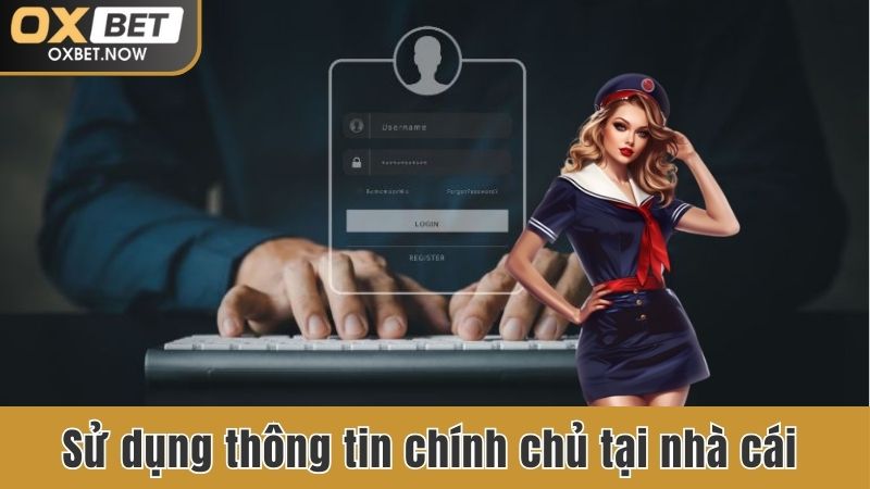 Sử dụng thông tin đăng ký chính chủ tại nhà cái OXBET